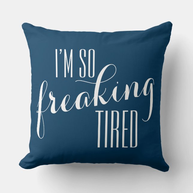 Funny Sayin: I'm so freaking tired Cushion (Front)