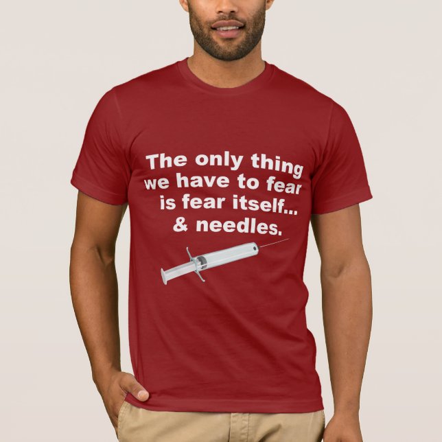 Funny saying about fear and needles T-Shirt (Front)