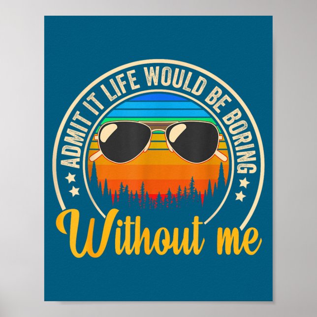Funny Saying Admit It Life Would Be Boring Without Poster (Front)