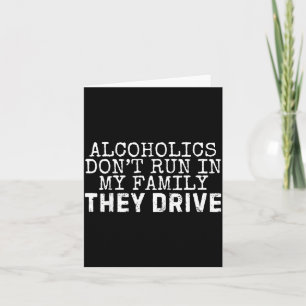 Funny Saying Alcoholics Don't Run In My Family The Card