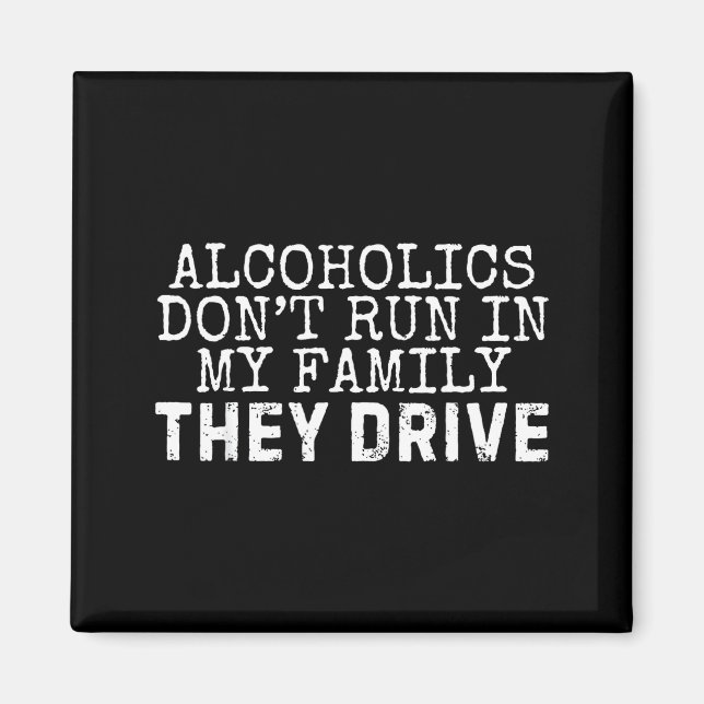 Funny Saying Alcoholics Don't Run In My Family The Magnet (Front)