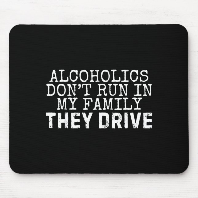 Funny Saying Alcoholics Don't Run In My Family The Mouse Mat (Front)