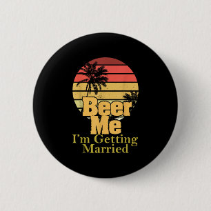 Funny Saying Beer Me Im Getting Married Joke Gag W 6 Cm Round Badge