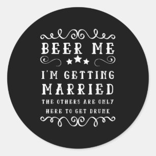 Funny Saying Beer Me Up Im Getting Married Bachelo Classic Round Sticker