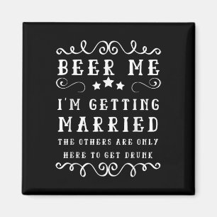 Funny Saying Beer Me Up Im Getting Married Bachelo Magnet