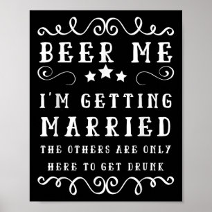 Funny Saying Beer Me Up Im Getting Married Bachelo Poster