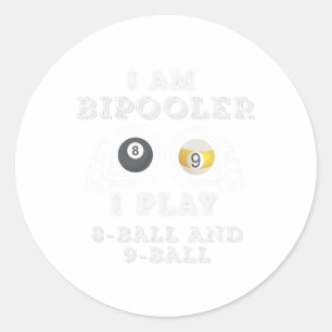 Funny Saying Bipooler Play 8-ball And 9-ball Men W Classic Round Sticker