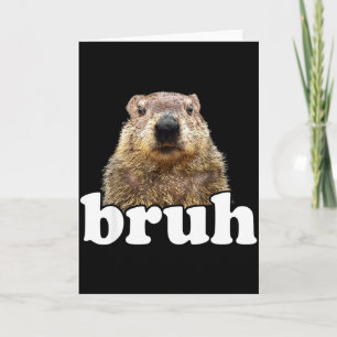 Funny Saying Bruh Groundhog Animal Lover Groundhog Card