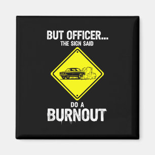 Funny Saying But Officer The Said Burnout Magnet