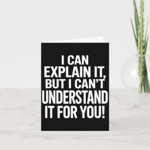 Funny saying can explain but cant understand forFu Card