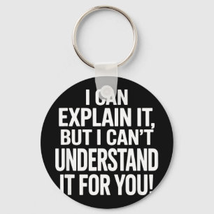 Funny saying can explain but cant understand forFu Key Ring