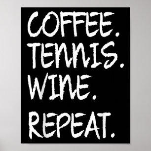 Funny Saying Coffee Tennis Wine Repeat Women Men  Poster