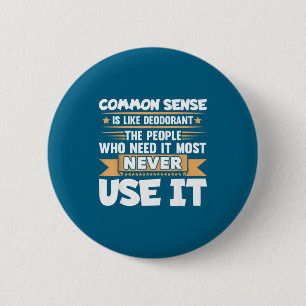 Funny Saying Common Sense Is Like Deodorant Joke W 6 Cm Round Badge