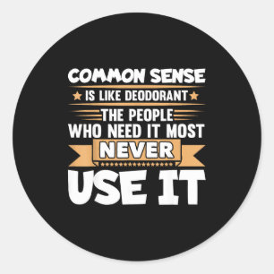 Funny Saying Common Sense Is Like Deodorant Joke W Classic Round Sticker