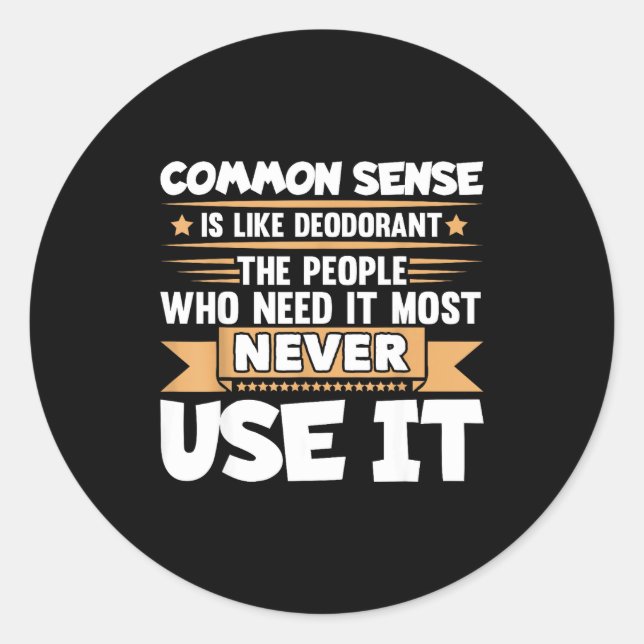Funny Saying Common Sense Is Like Deodorant Joke W Classic Round Sticker (Front)