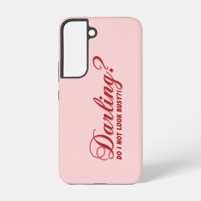 funny saying Darling do I not look busy withhearts Samsung Galaxy S22 Case (Back)