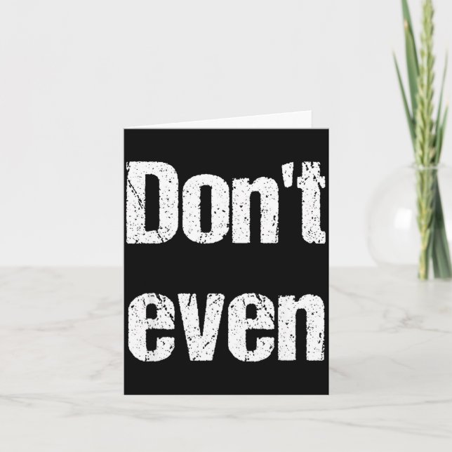 Funny Saying - Don't Even Shirt  Card (Front)