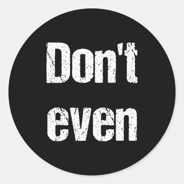 Funny Saying - Don't Even Shirt  Classic Round Sticker (Front)