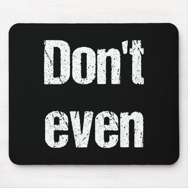 Funny Saying - Don't Even Shirt  Mouse Mat (Front)