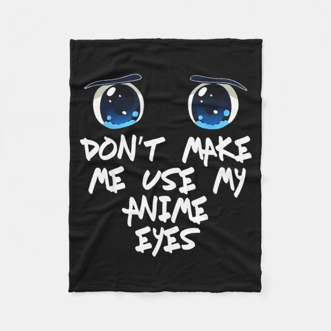 Funny Saying Don't Make Me Use My Anime Eyes Gag W Fleece Blanket (Front)