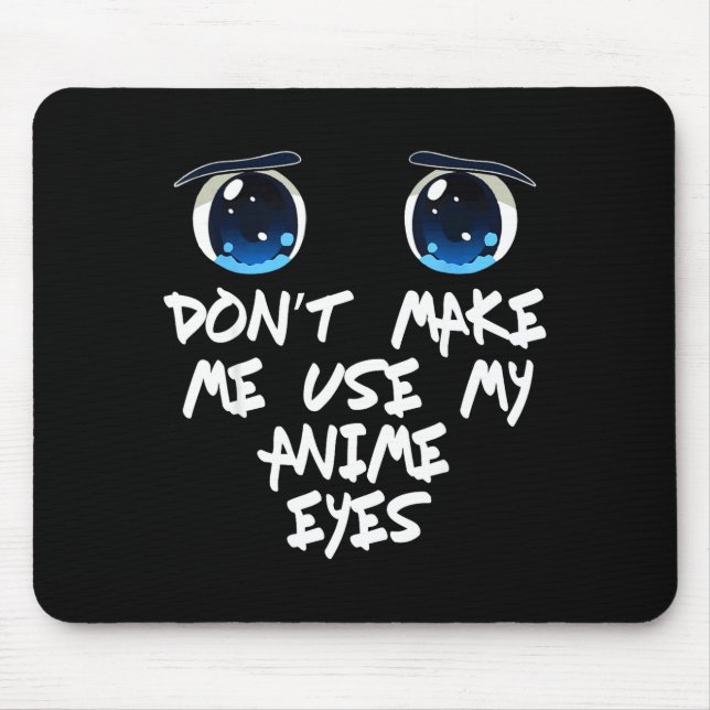 Funny Saying Don't Make Me Use My Anime Eyes Gag W Mouse Mat (Front)