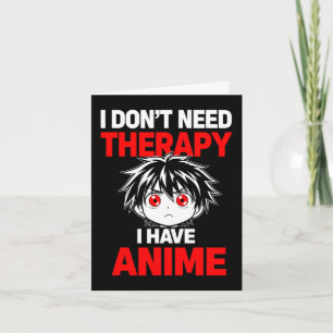 Funny Saying Dont Need Therapy Have Anime Card
