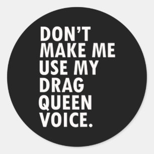 Funny Saying Drag Queen Gag Gift Gay Lgbt Gift  Classic Round Sticker