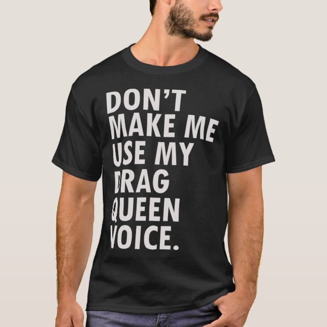 Funny Saying Drag Queen  Gag Gift Gay LGBT Gift T-Shirt (Front)