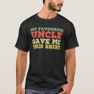 Funny Saying Family My Favourite Uncle Gave Me Thi T-Shirt