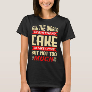 Funny Saying for Birthday Cake Gift T-Shirt