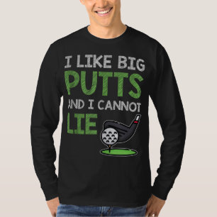 Funny Saying For Golf Player I Like Big Putts & I  T-Shirt