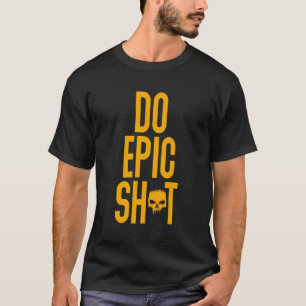 Funny Saying For Self-Starter Do Epic Sht T-Shirt