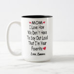 Funny Saying Gift For Mum With Custom Name Two-Tone Coffee Mug<br><div class="desc">mum I Love how we don't even need to say it loud that I'm your favourite ,  Personalised Funny Inspirational and sarcasm Gift From Son Or Daughter,  mum,  dad *** if you encounter any design problem or need help,  you can contact me for assistance.***</div>