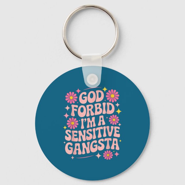 Funny Saying God Forbid I'm A Sensitive Gangsta Wo Key Ring (Front)