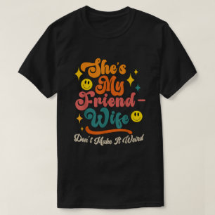 Funny Saying Groovy She's My Friend-Wife Dont Make T-Shirt