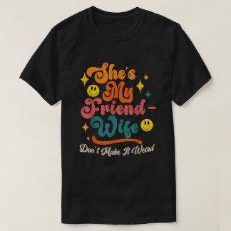 Funny Saying Groovy She's My Friend-Wife Dont Make T-Shirt