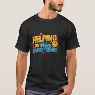 Funny saying helping tiny humans big sarcastic T-Shirt