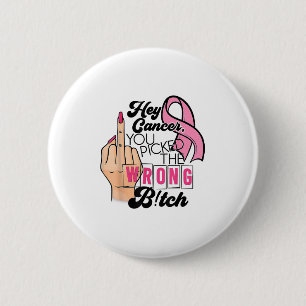 Funny Saying Hey Cancer You Cked The Wrong  6 Cm Round Badge