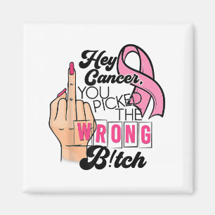 Funny Saying Hey Cancer You Cked The Wrong Magnet