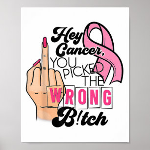 Funny Saying Hey Cancer You Cked The Wrong  Poster