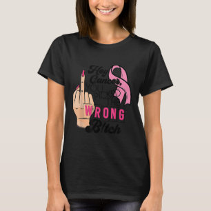 Funny Saying Hey Cancer You Cked The Wrong  T-Shirt