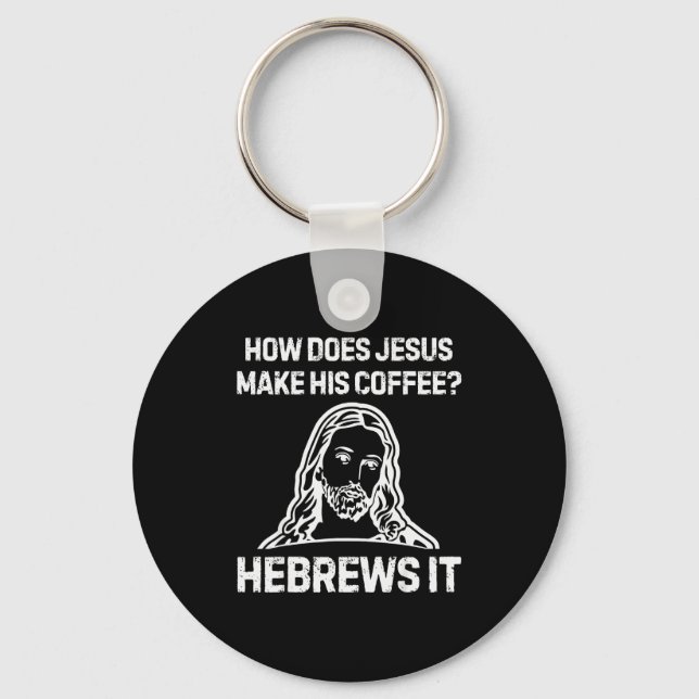 Funny Saying How Does Jesus Make Coffee Hebrews It Key Ring (Front)