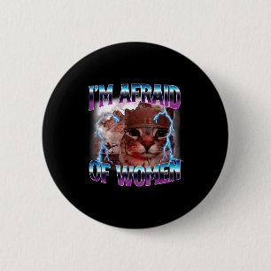 Funny Saying Humor Afraid Of Women Cat Meme Animal 6 Cm Round Badge