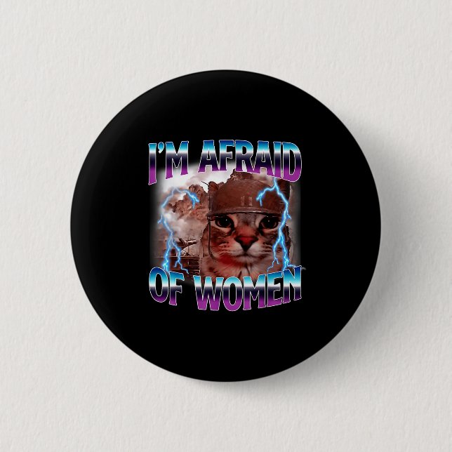 Funny Saying Humor Afraid Of Women Cat Meme Animal 6 Cm Round Badge (Front)