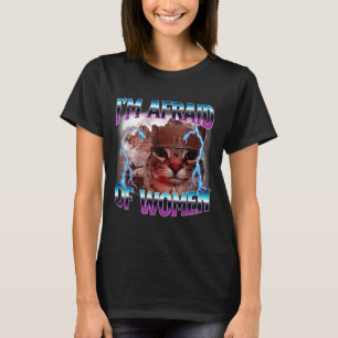 Funny Saying Humor Afraid Of Women Cat Meme Animal T-Shirt