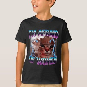 Funny Saying Humor Afraid Of Women Cat Meme Animal T-Shirt
