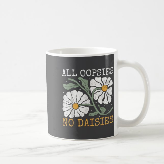Funny Saying Humor All Oopsies No Daisies  Coffee Mug (Right)