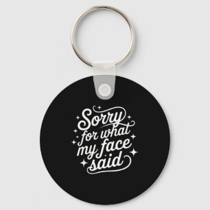 Funny Saying Humor Quote Sorry For What My Face Sa Key Ring