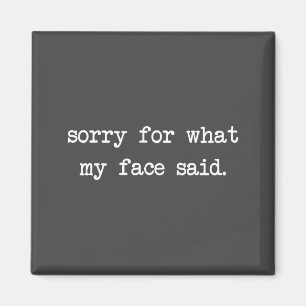 Funny Saying Humor Quote Sorry For What My Face Sa Magnet