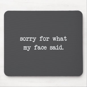 Funny Saying Humor Quote Sorry For What My Face Sa Mouse Mat